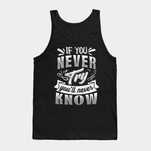 If you never try you'll never know Motivational Saying Tank Top